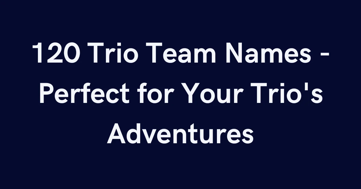 120 Trio Team Names - Perfect for Your Trio's Adventures