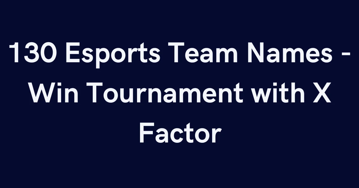 130 Esports Team Names - Win Tournament with X Factor