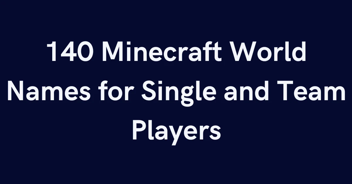 140 Minecraft World Names for Single and Team Players