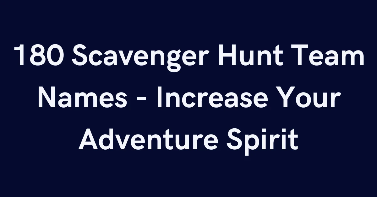 180 Scavenger Hunt Team Names - Increase Your Adventure Spirit