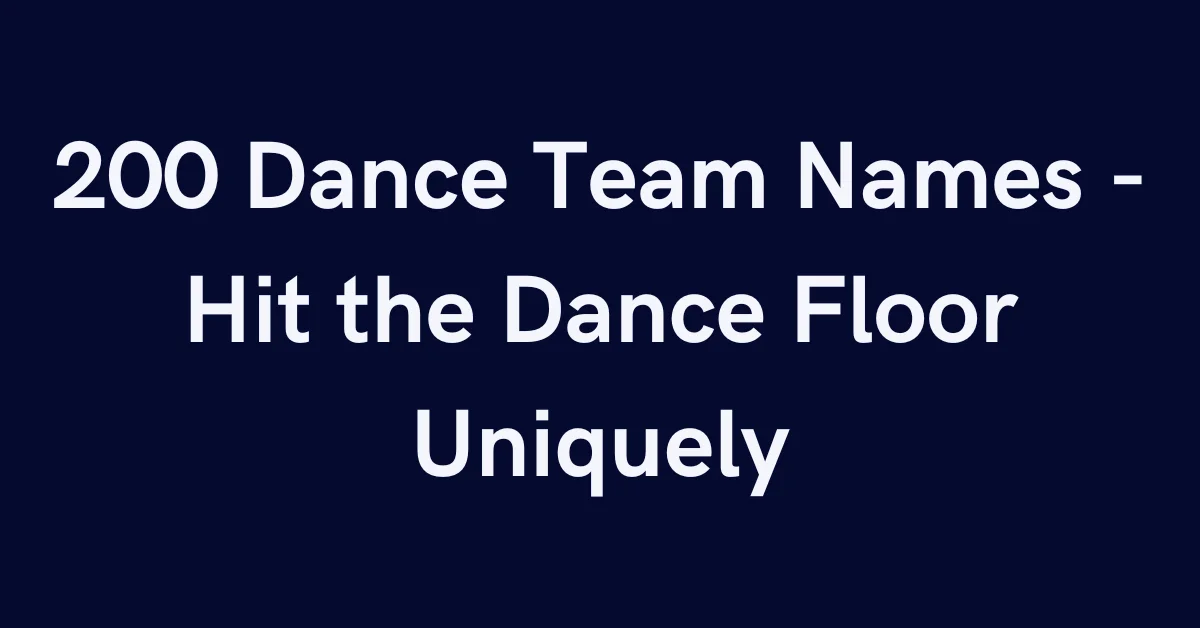 200 Dance Team Names - Hit the Dance Floor Uniquely