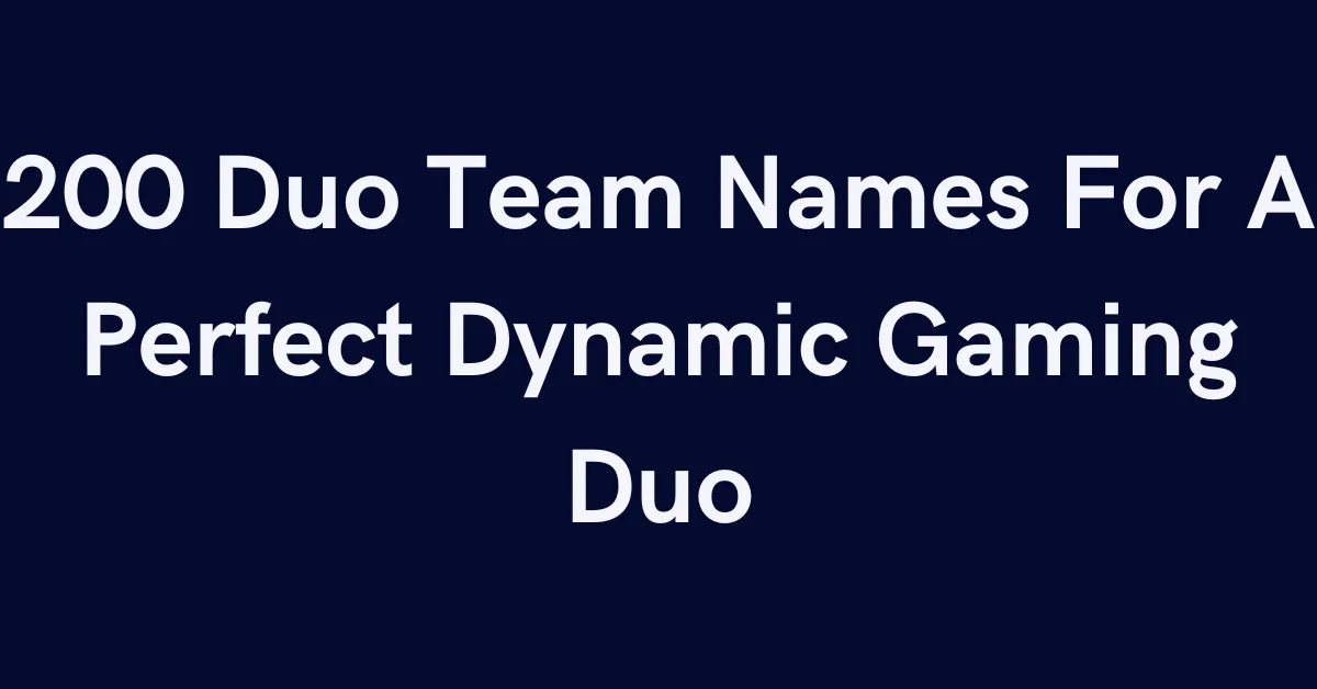 200 Duo Team Names For A Perfect Dynamic Gaming Duo