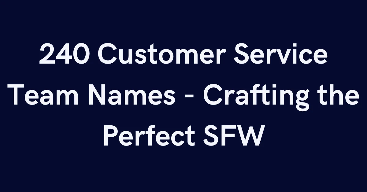 240 Customer Service Team Names - Crafting the Perfect SFW