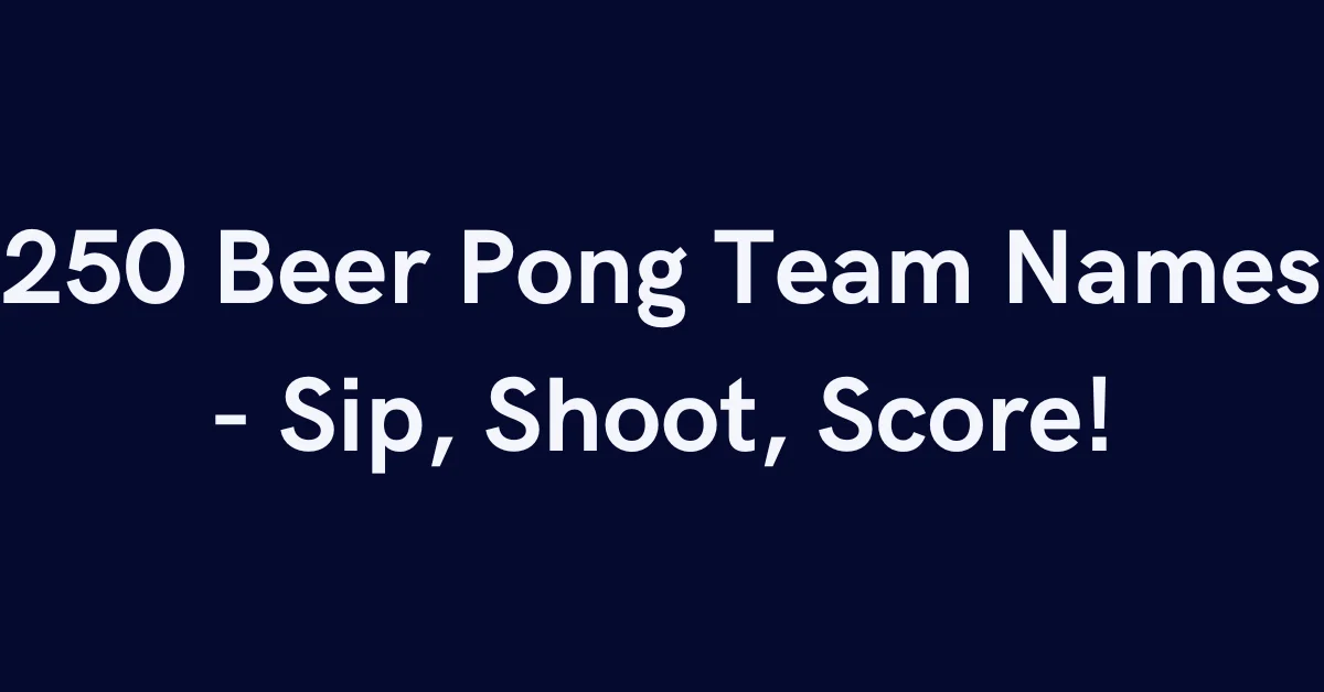 250 Beer Pong Team Names - Sip, Shoot, Score!