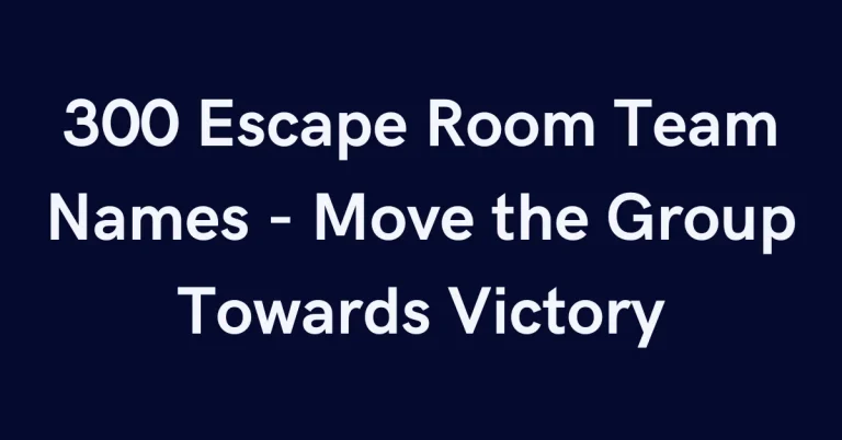 300 Escape Room Team Names - Move the Group Towards Victory