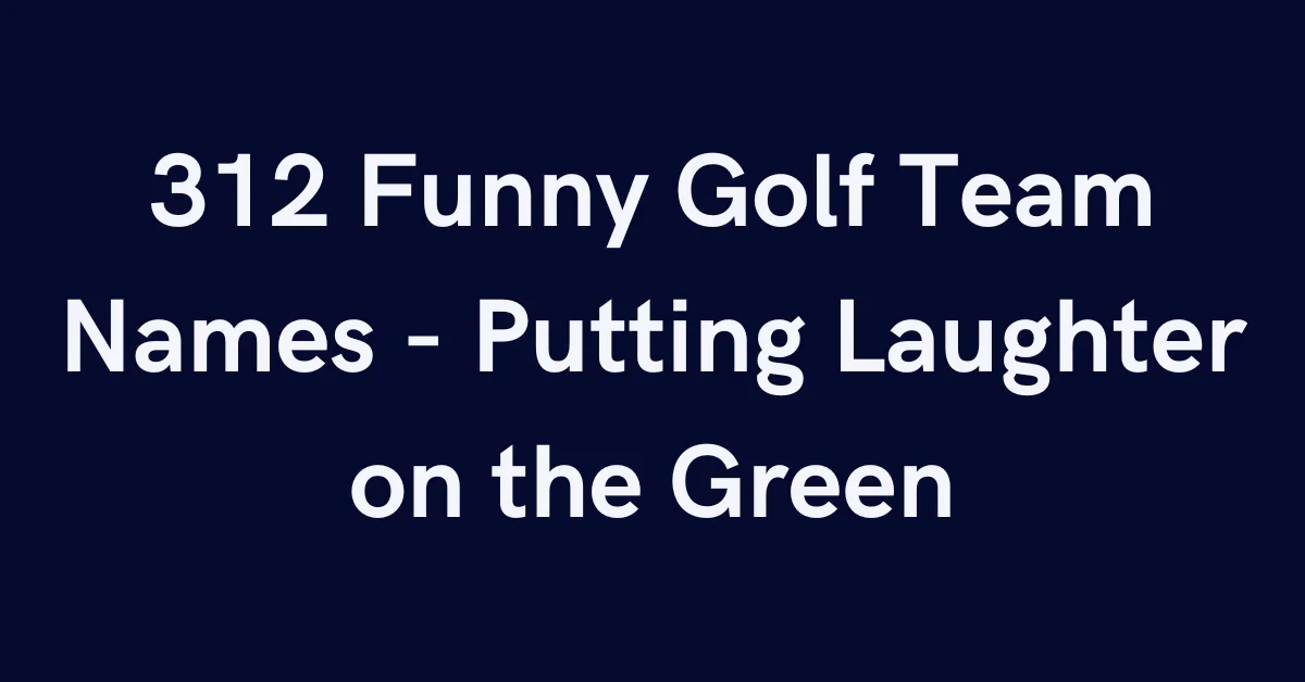 312 Funny Golf Team Names - Putting Laughter on the Green