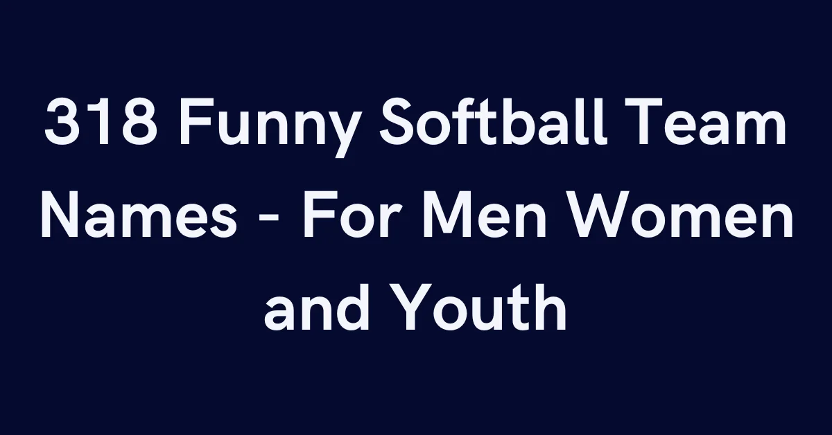 318 Funny Softball Team Names - For Men Women and Youth