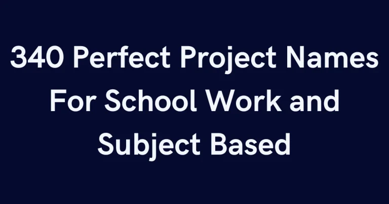 340 Perfect Project Names For School Work and Subject Based