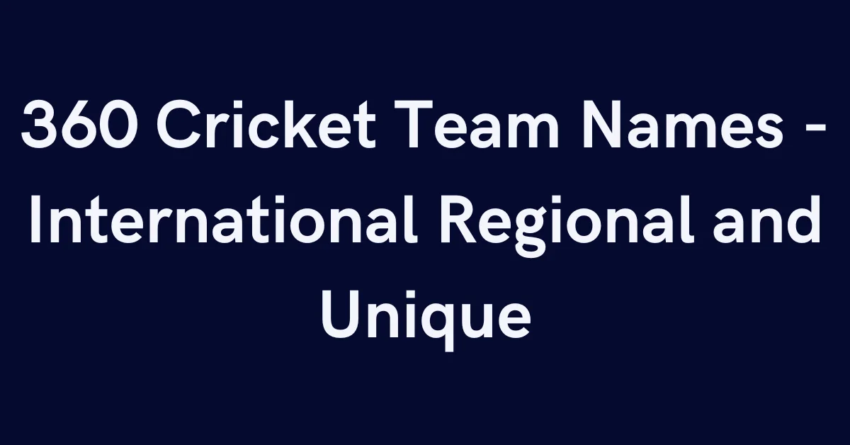 360 Cricket Team Names - International Regional and Unique