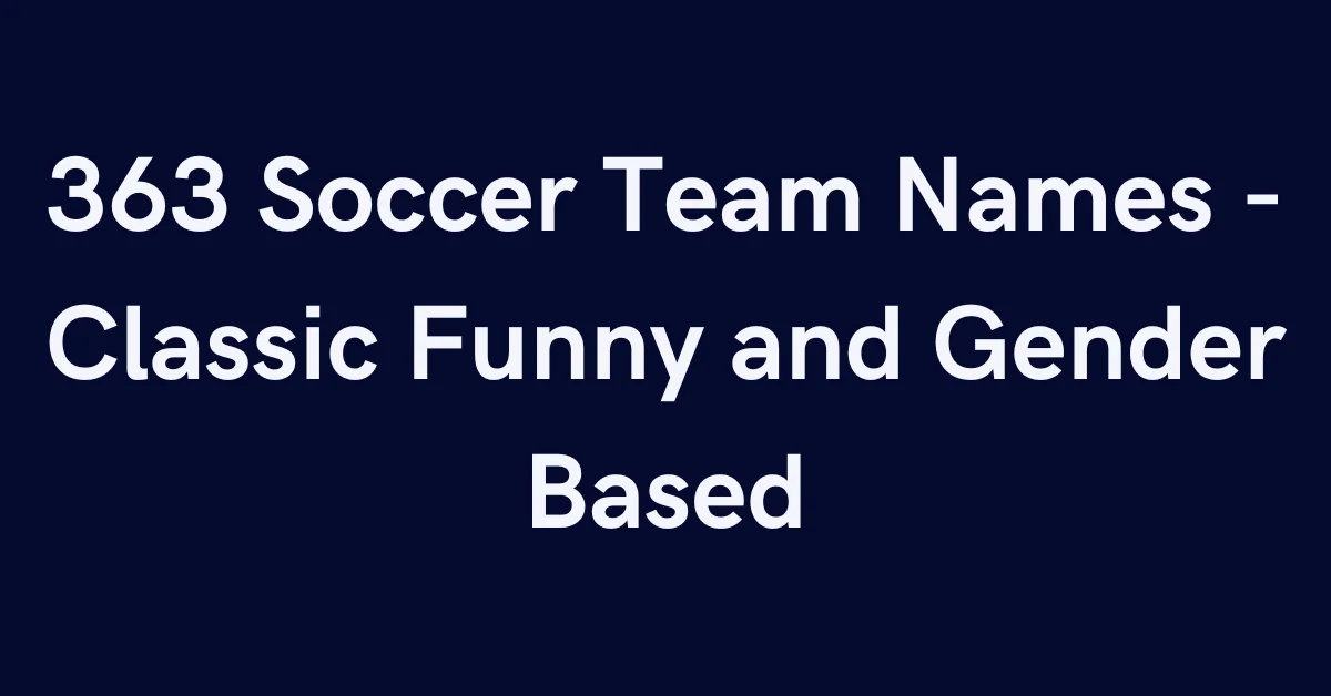 363 Soccer Team Names - Classic Funny and Gender Based