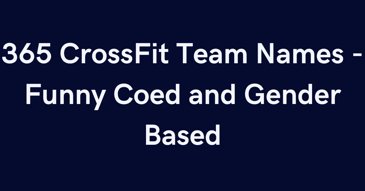 365 CrossFit Team Names - Funny Coed and Gender Based