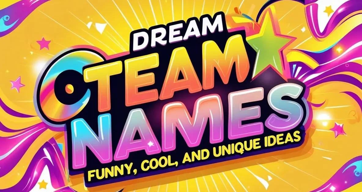 The Ultimate Guide to Dream Team Names Funny, Cool, and Unique Ideas