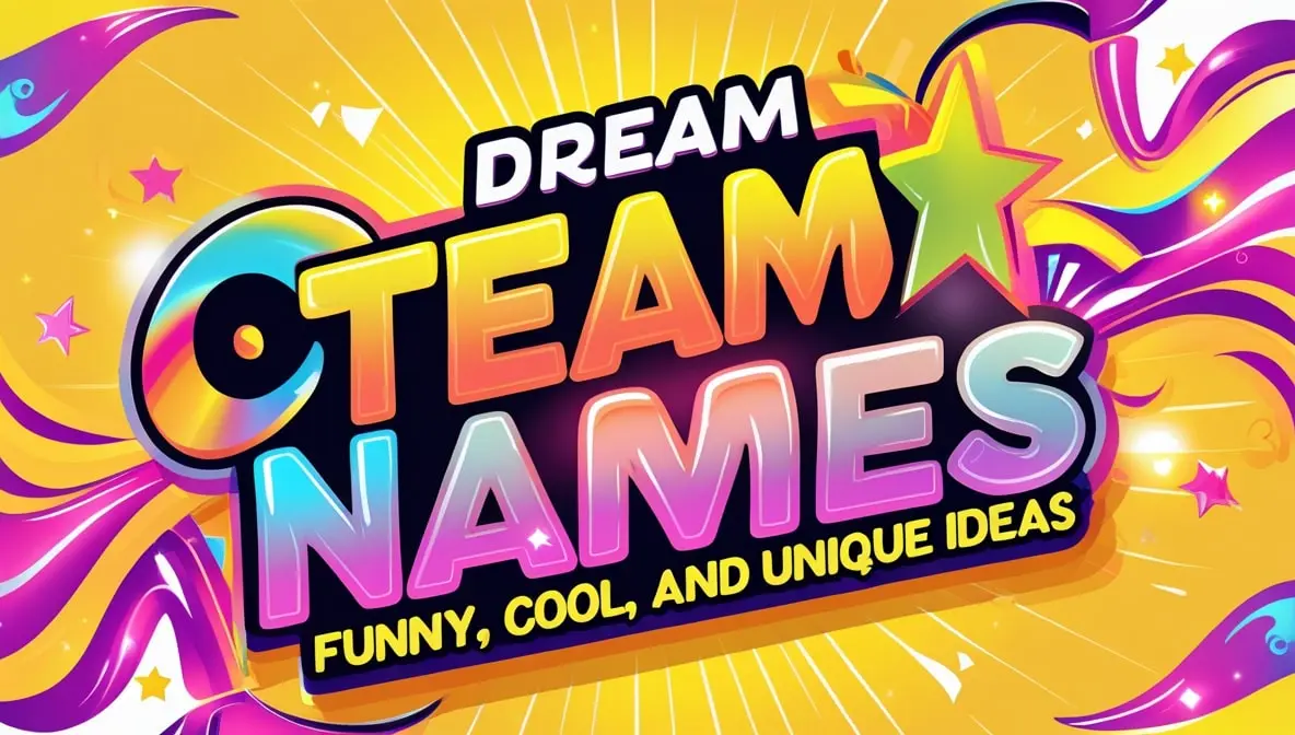 The Ultimate Guide to Dream Team Names Funny, Cool, and Unique Ideas